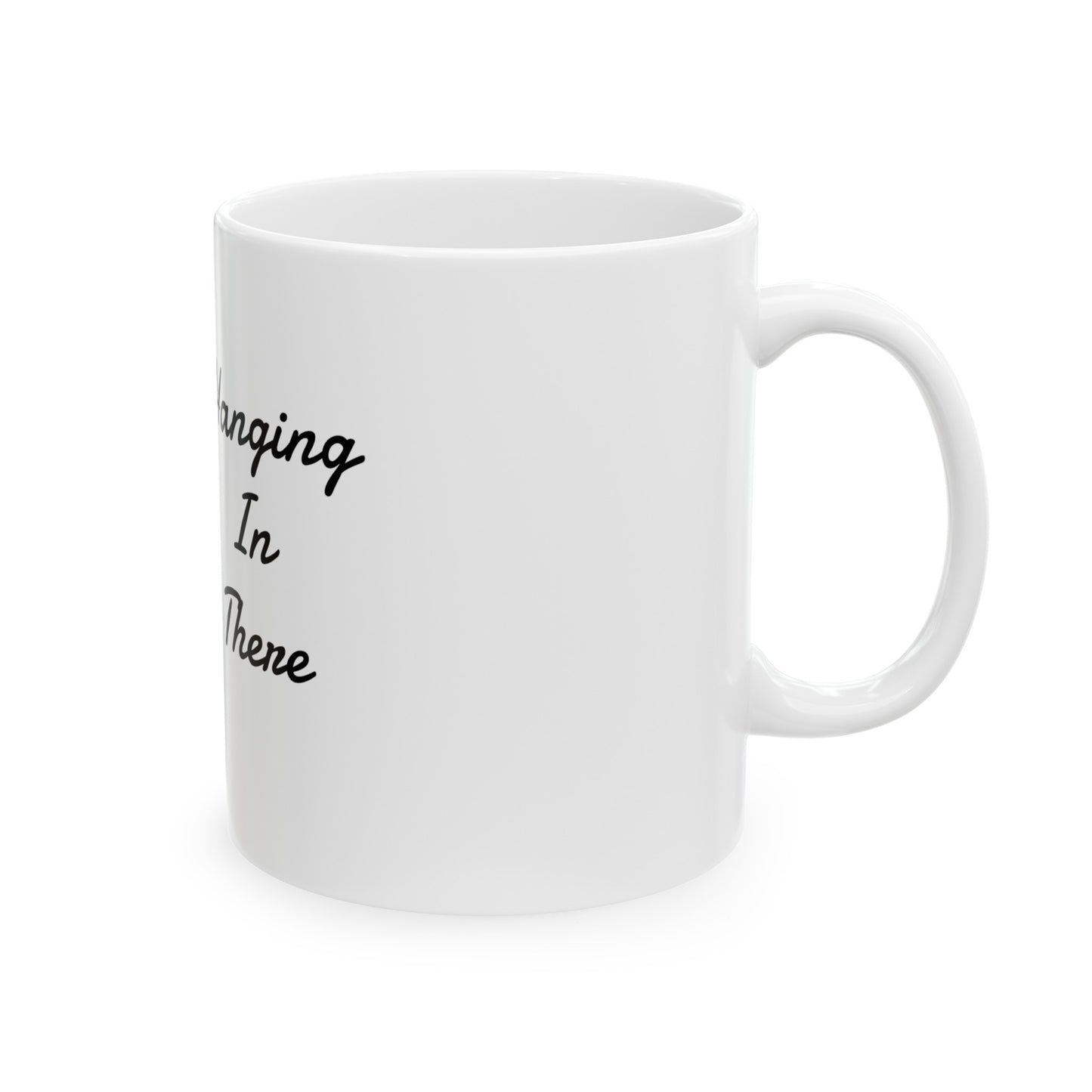 "Hanging in There" Design Ceramic Mug, (11oz, 15oz)