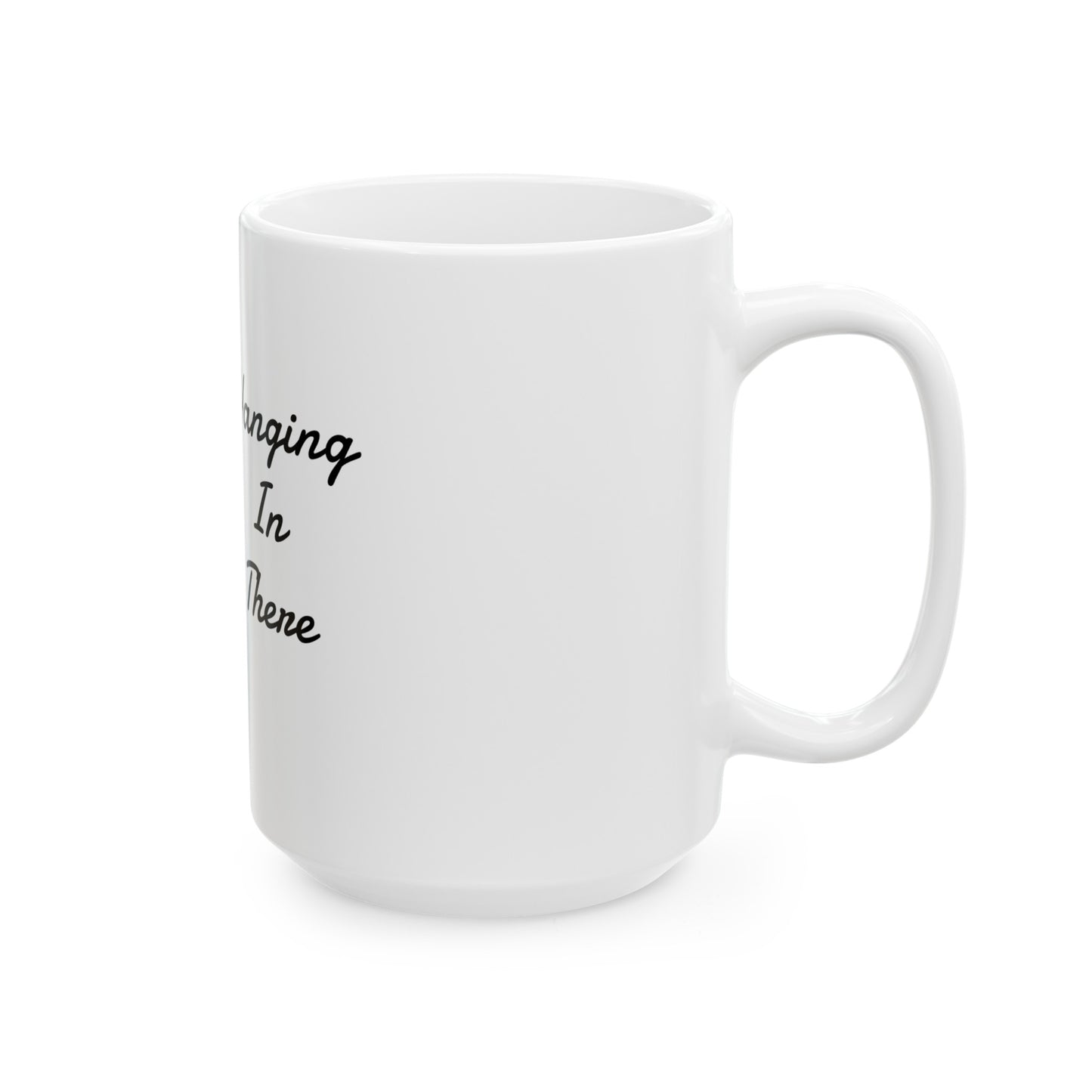 "Hanging in There" Design Ceramic Mug, (11oz, 15oz)