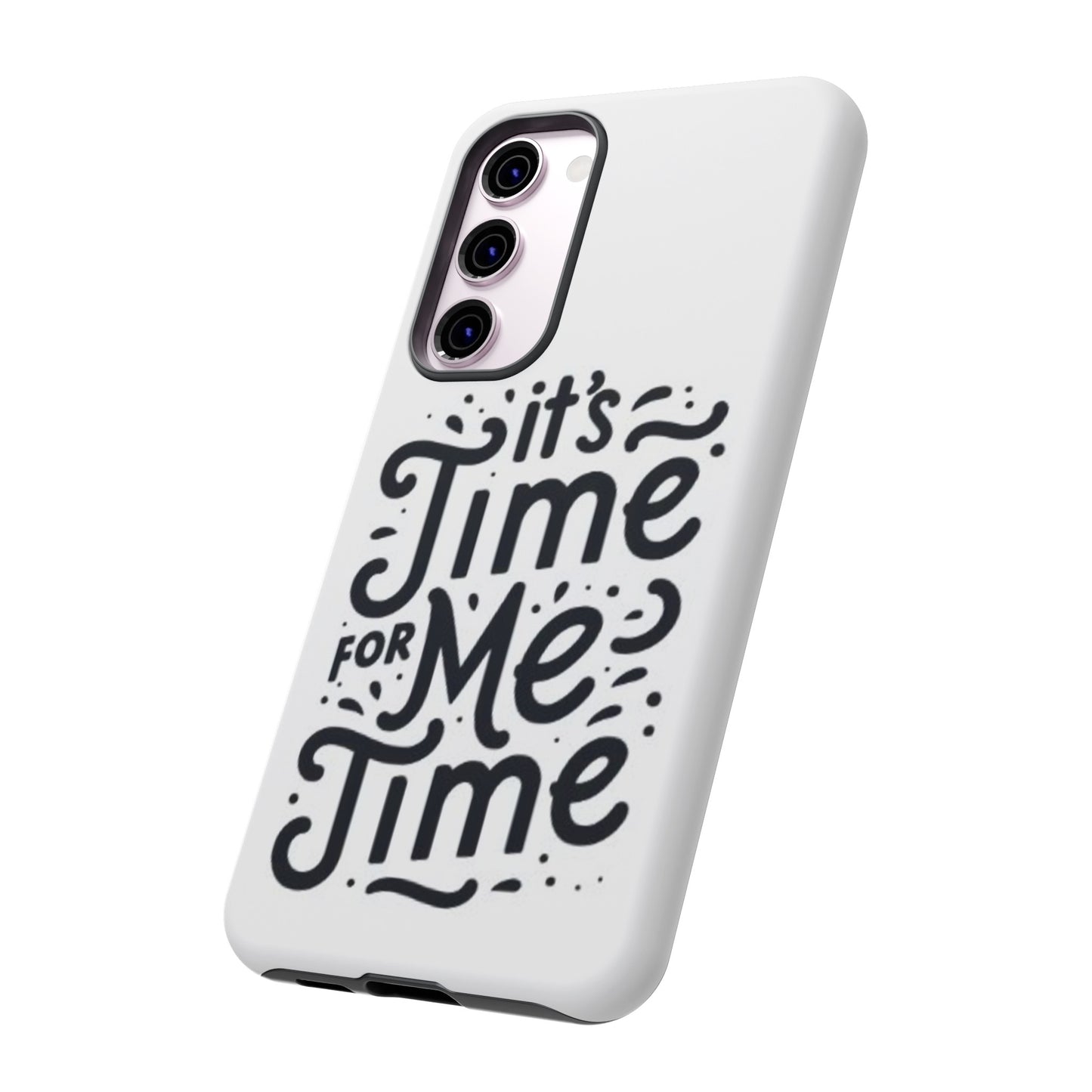 "It's Time for Me Time" Tough Phone Cases