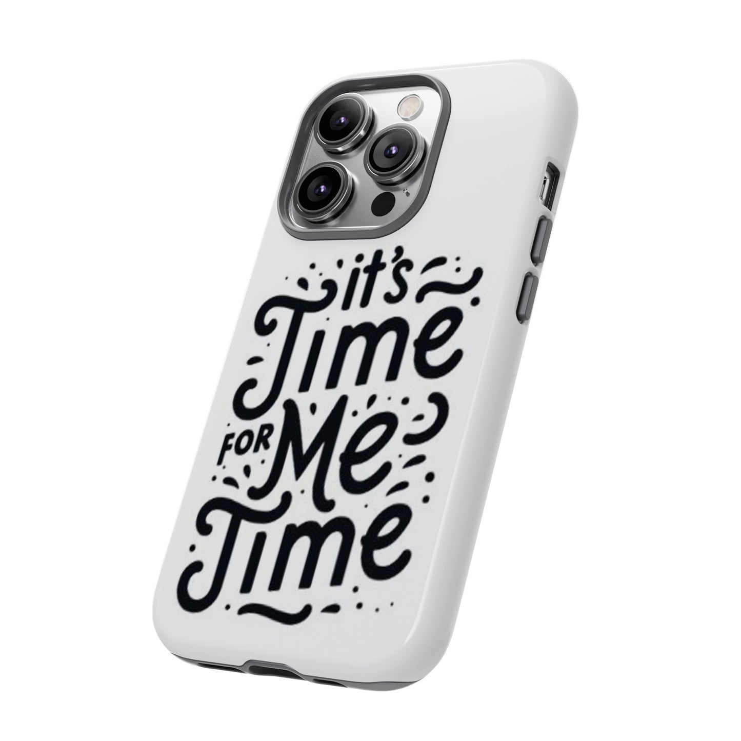 "It's Time for Me Time" Tough Phone Cases