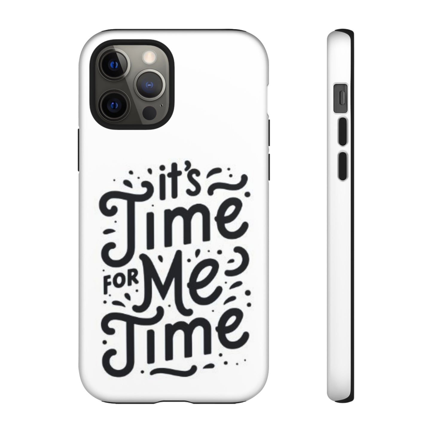 "It's Time for Me Time" Tough Phone Cases