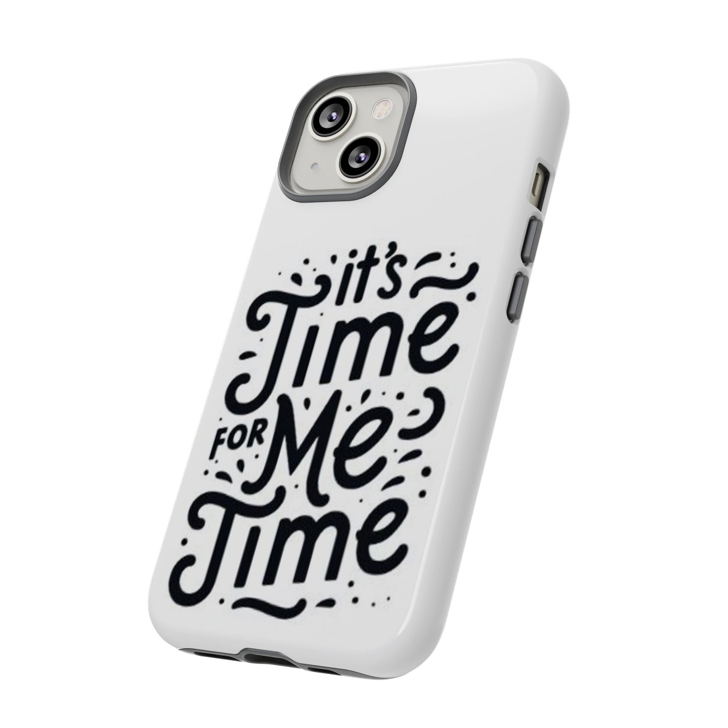 "It's Time for Me Time" Tough Phone Cases