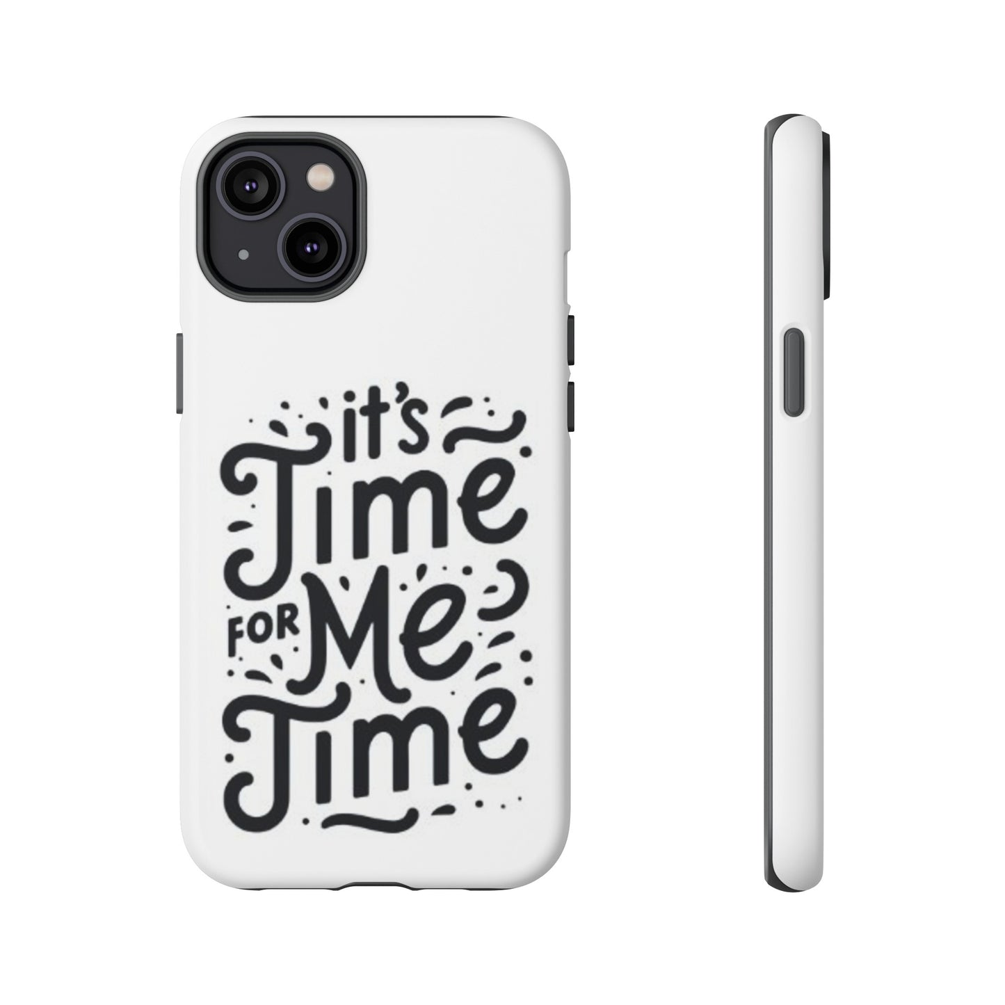 "It's Time for Me Time" Tough Phone Cases