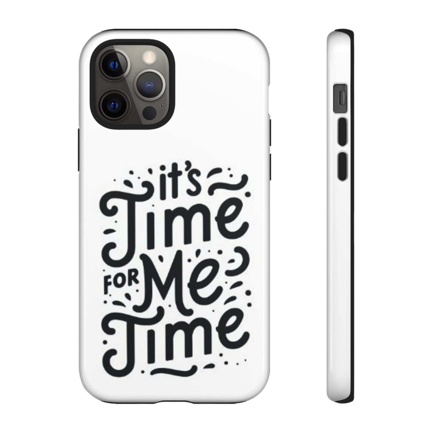 "It's Time for Me Time" Tough Phone Cases