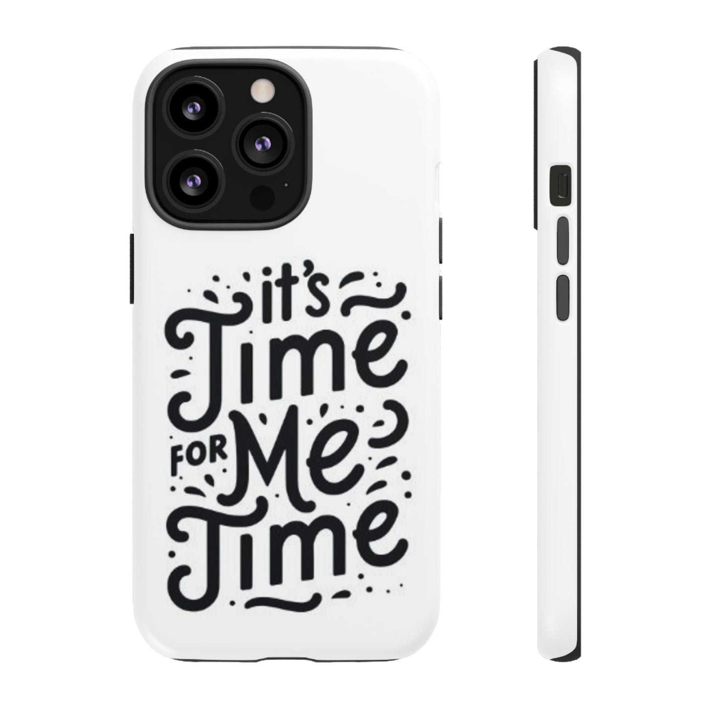 "It's Time for Me Time" Tough Phone Cases