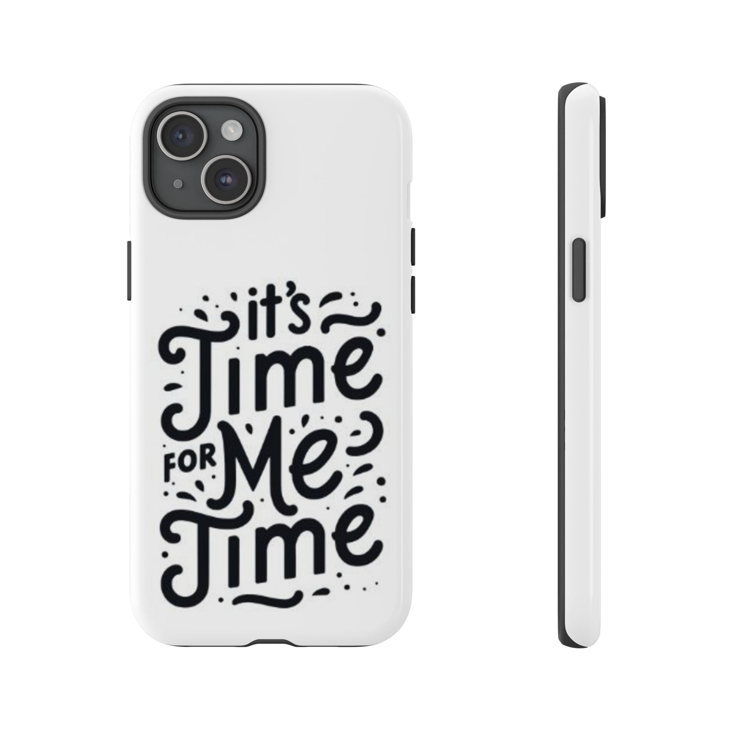 "It's Time for Me Time" Tough Phone Cases