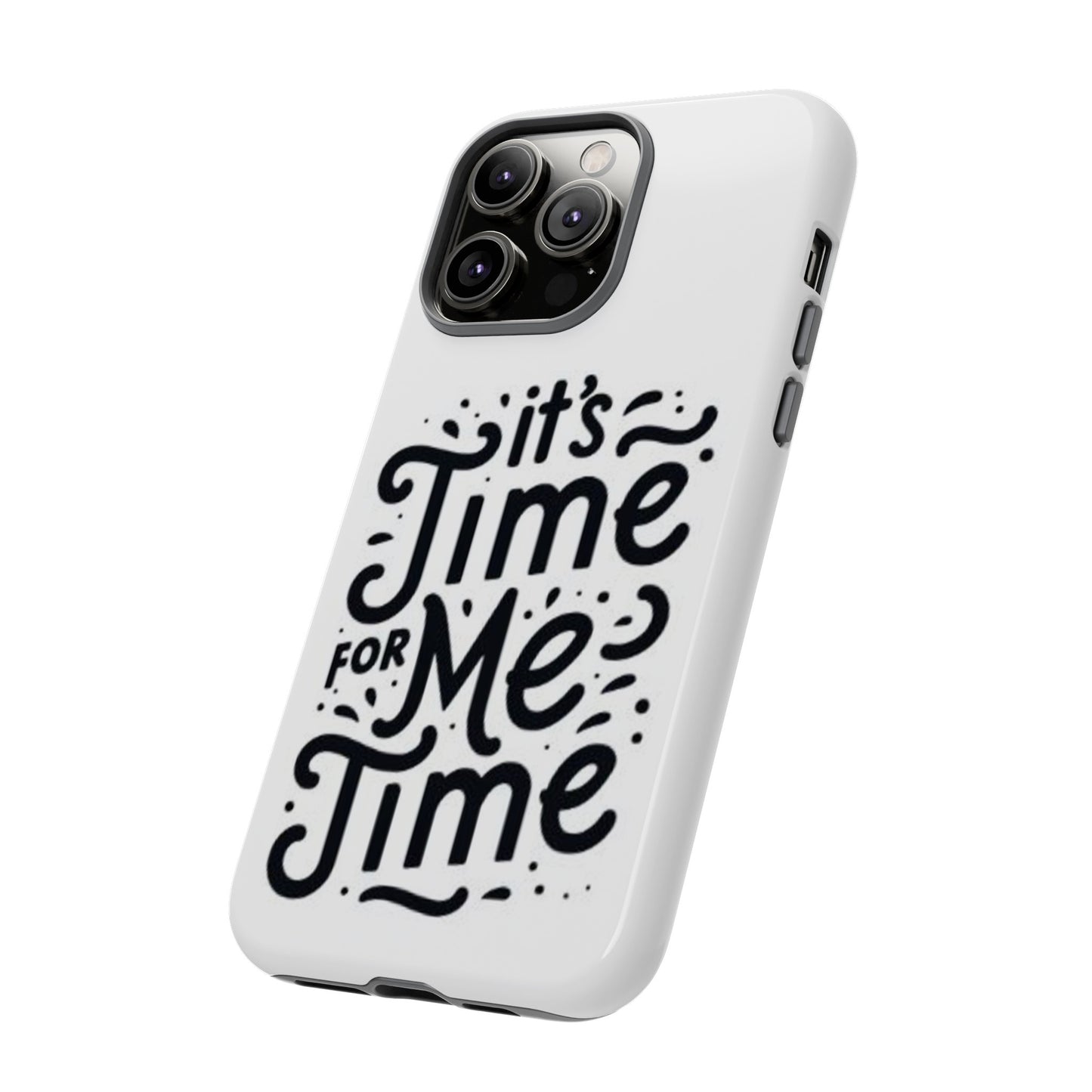 "It's Time for Me Time" Tough Phone Cases