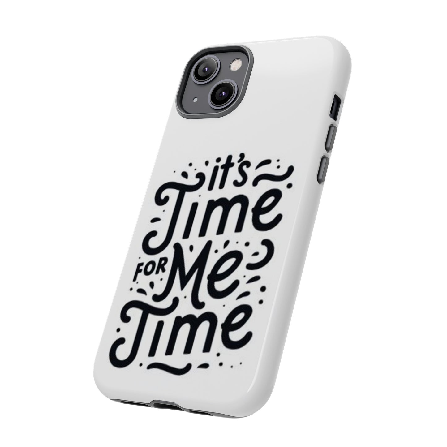 "It's Time for Me Time" Tough Phone Cases