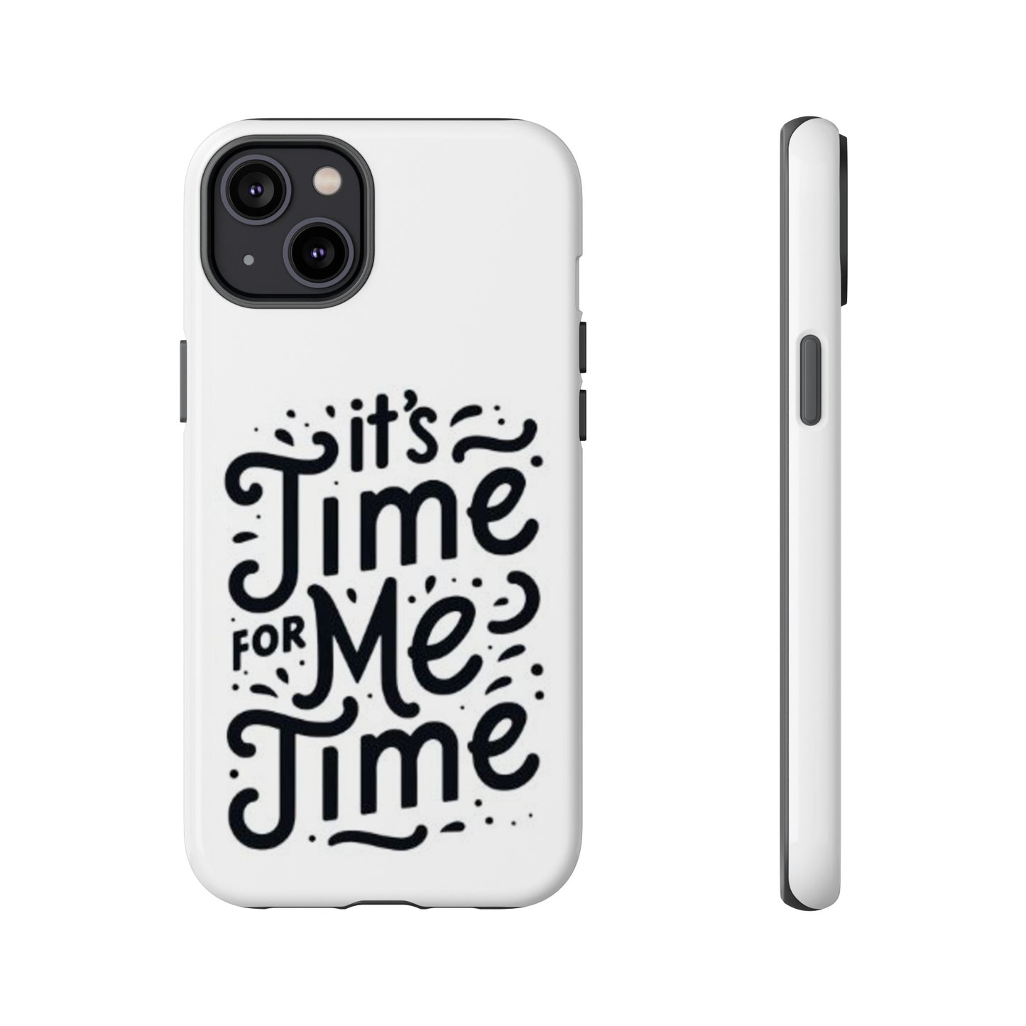 "It's Time for Me Time" Tough Phone Cases