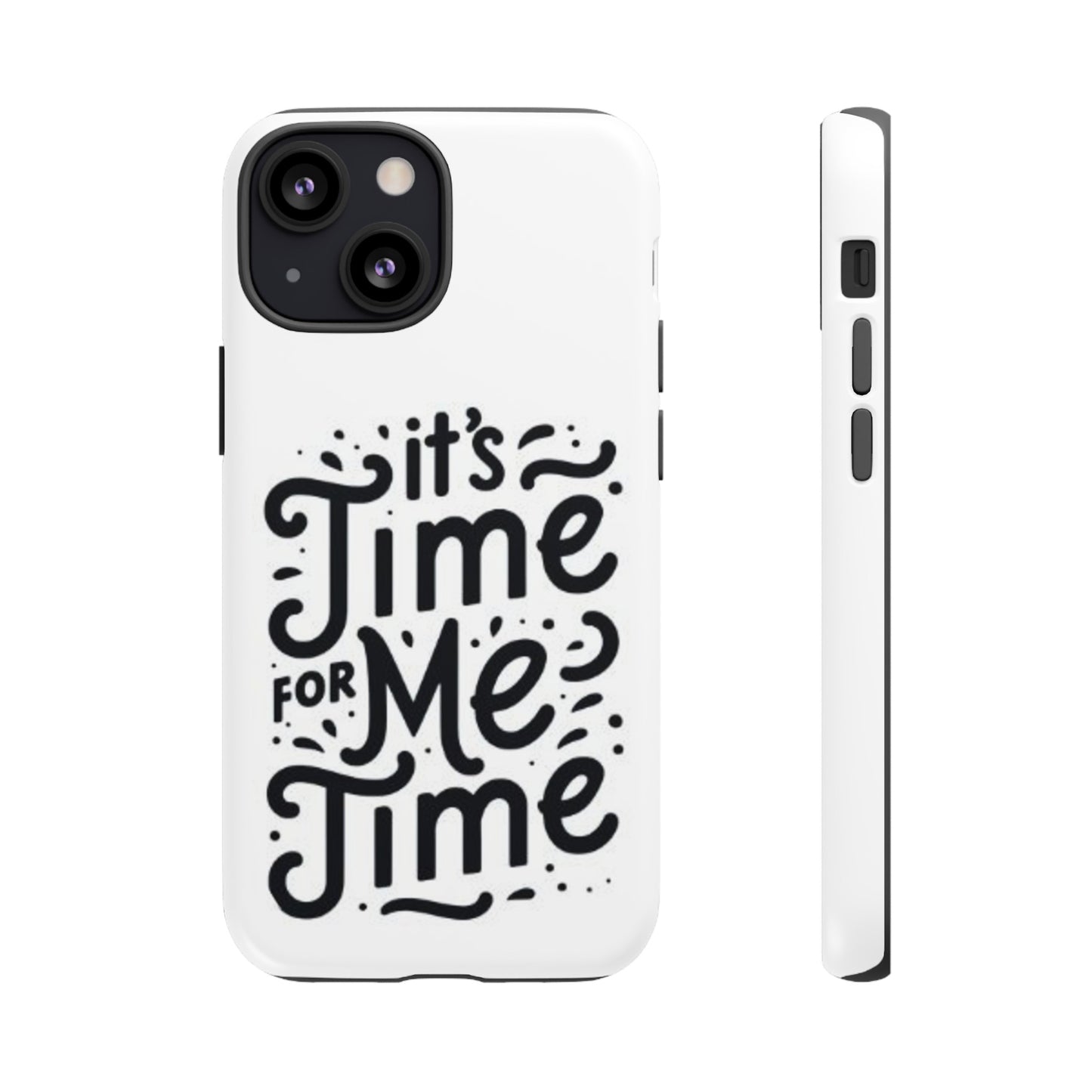 "It's Time for Me Time" Tough Phone Cases