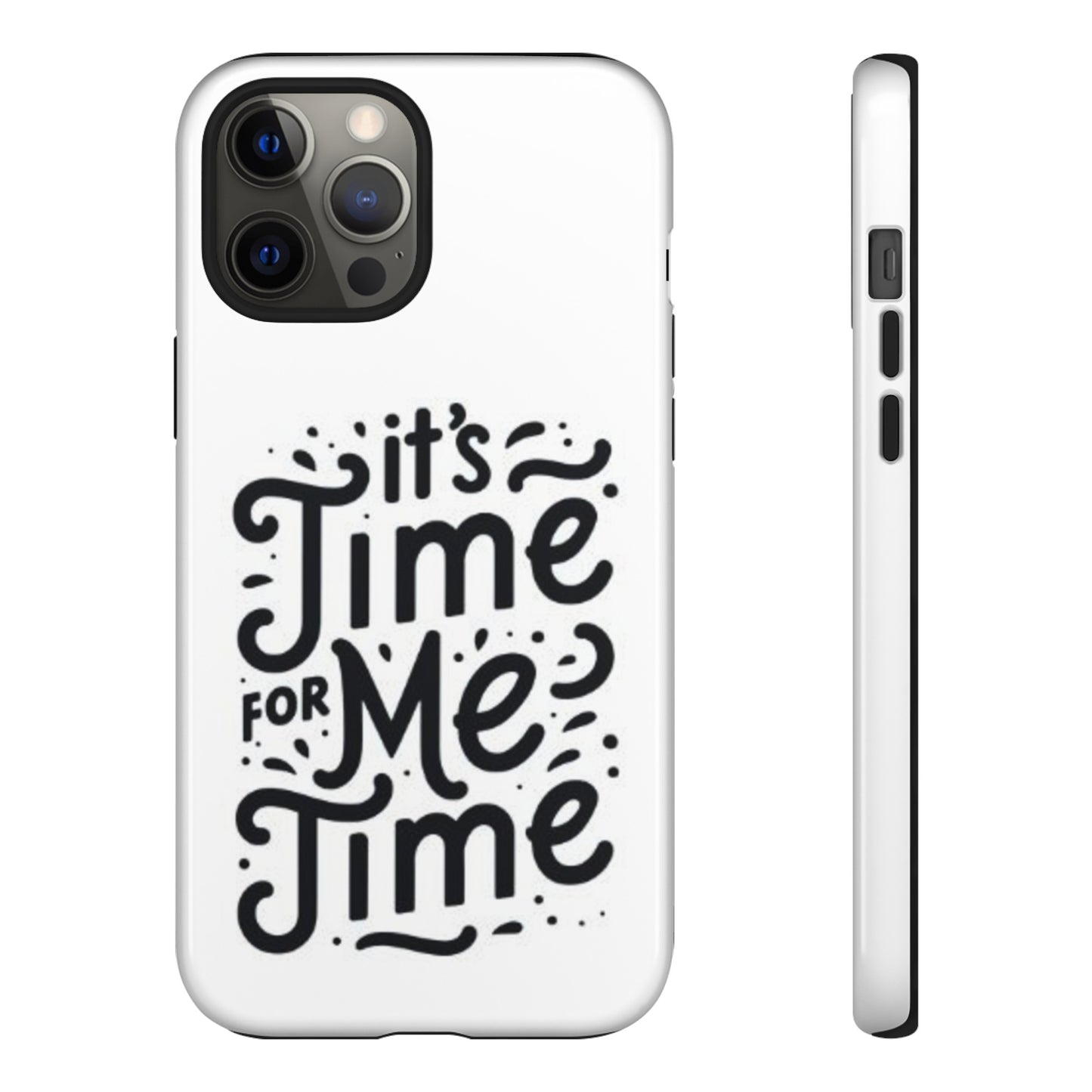 "It's Time for Me Time" Tough Phone Cases