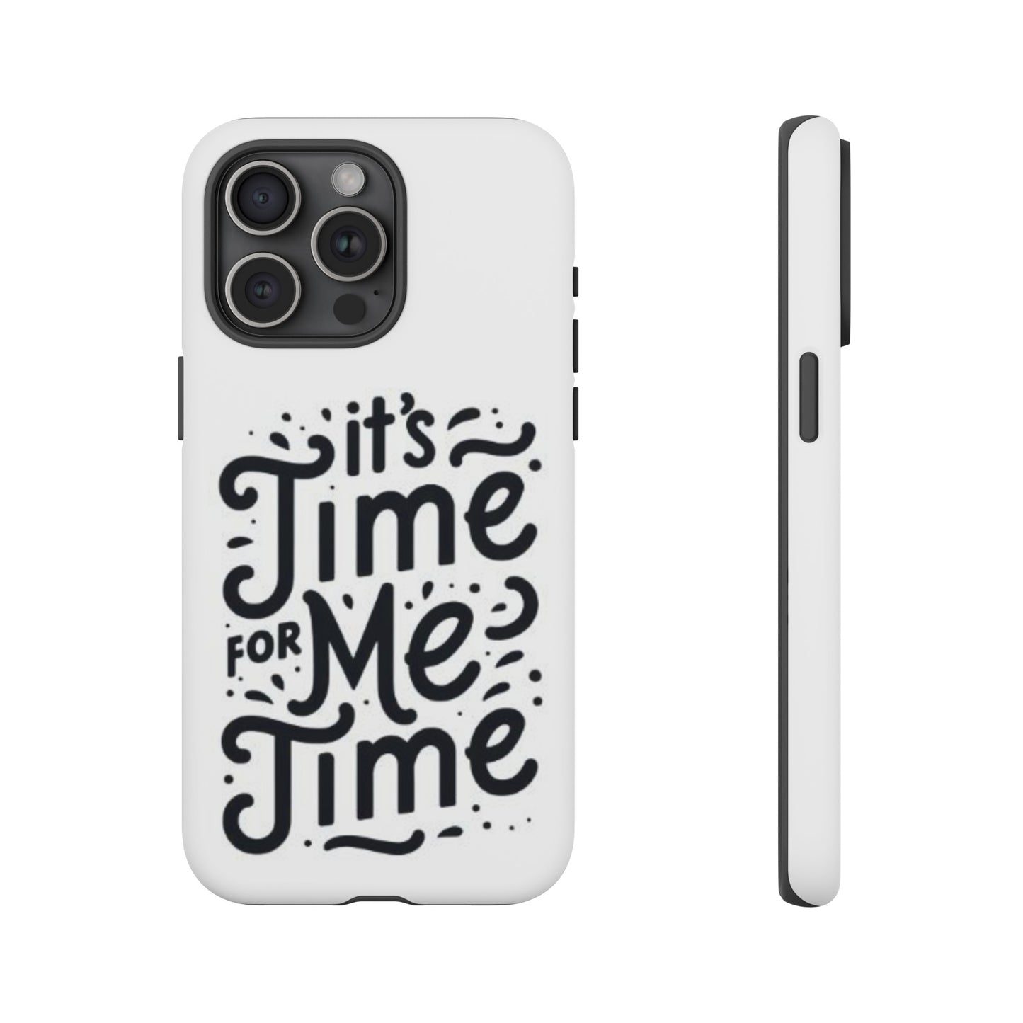 "It's Time for Me Time" Tough Phone Cases
