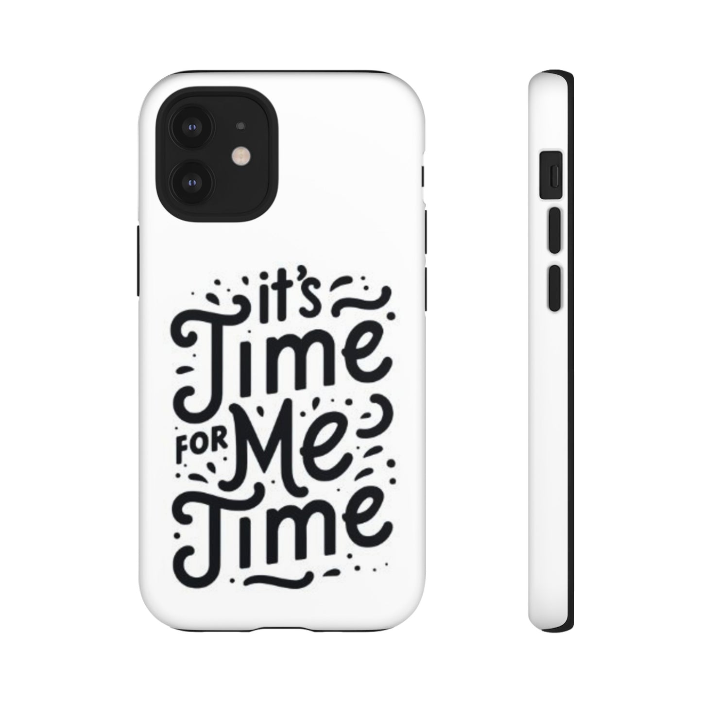 "It's Time for Me Time" Tough Phone Cases