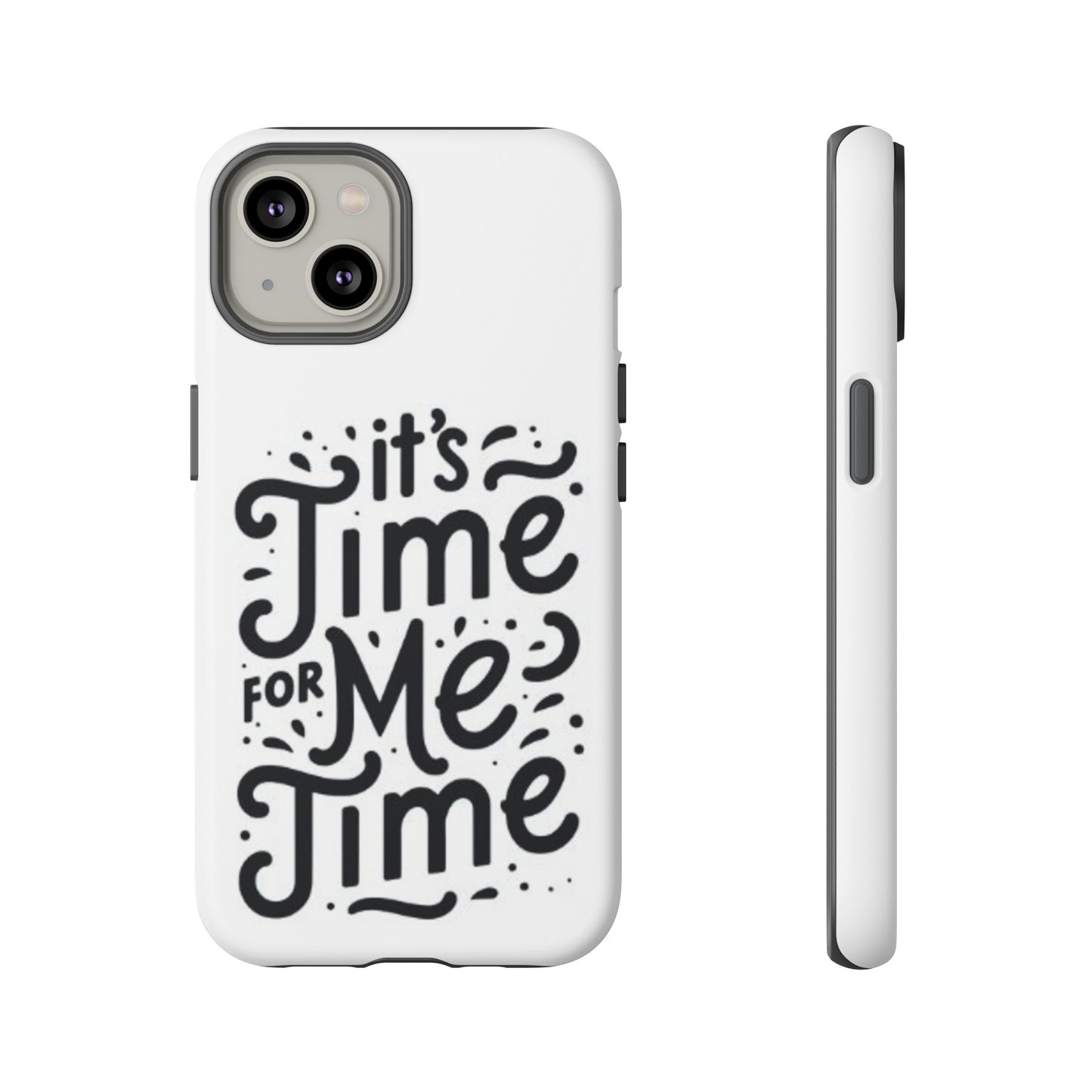 "It's Time for Me Time" Tough Phone Cases