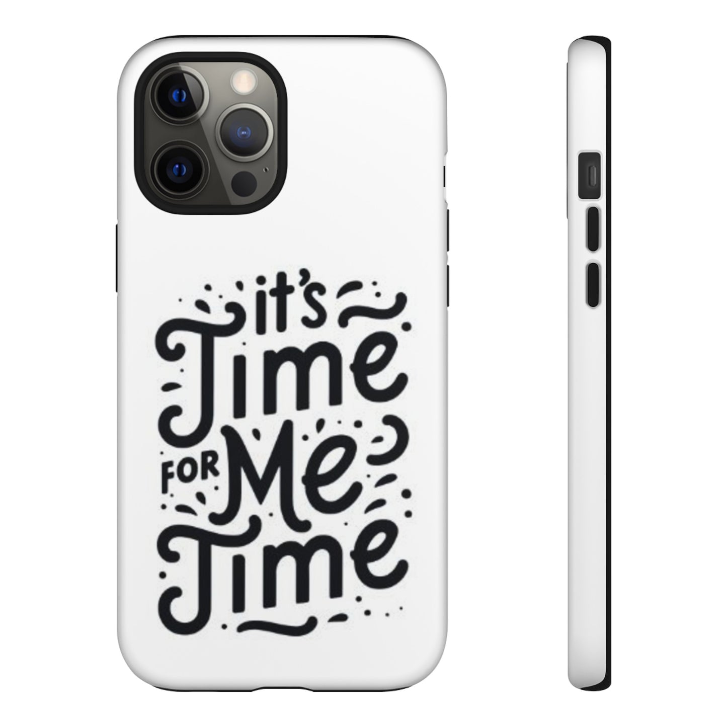 "It's Time for Me Time" Tough Phone Cases