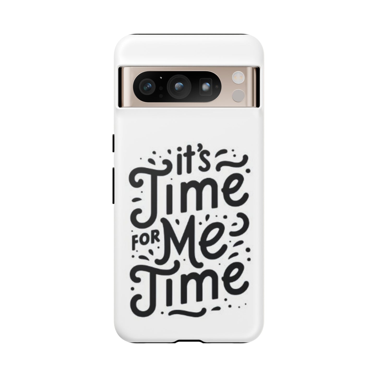 "It's Time for Me Time" Tough Phone Cases