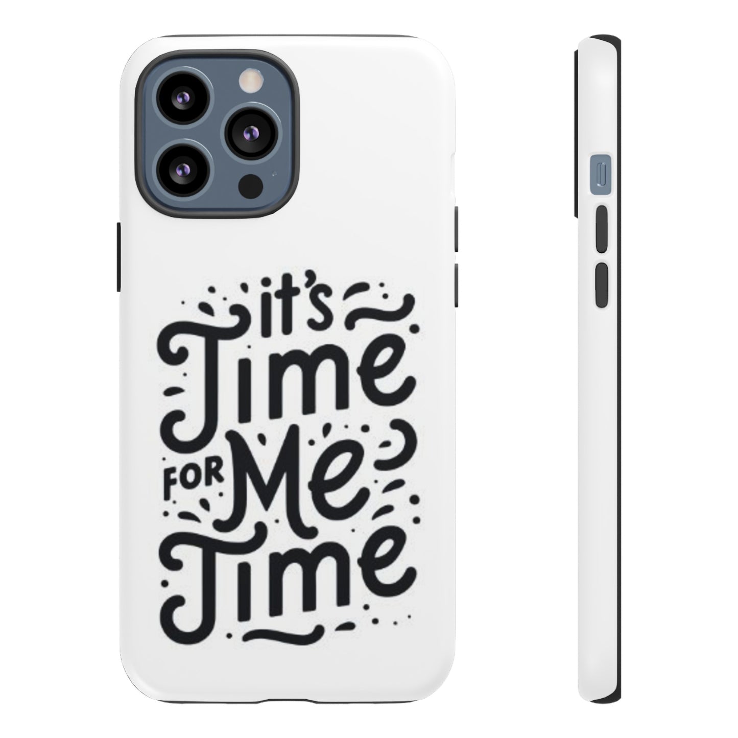 "It's Time for Me Time" Tough Phone Cases
