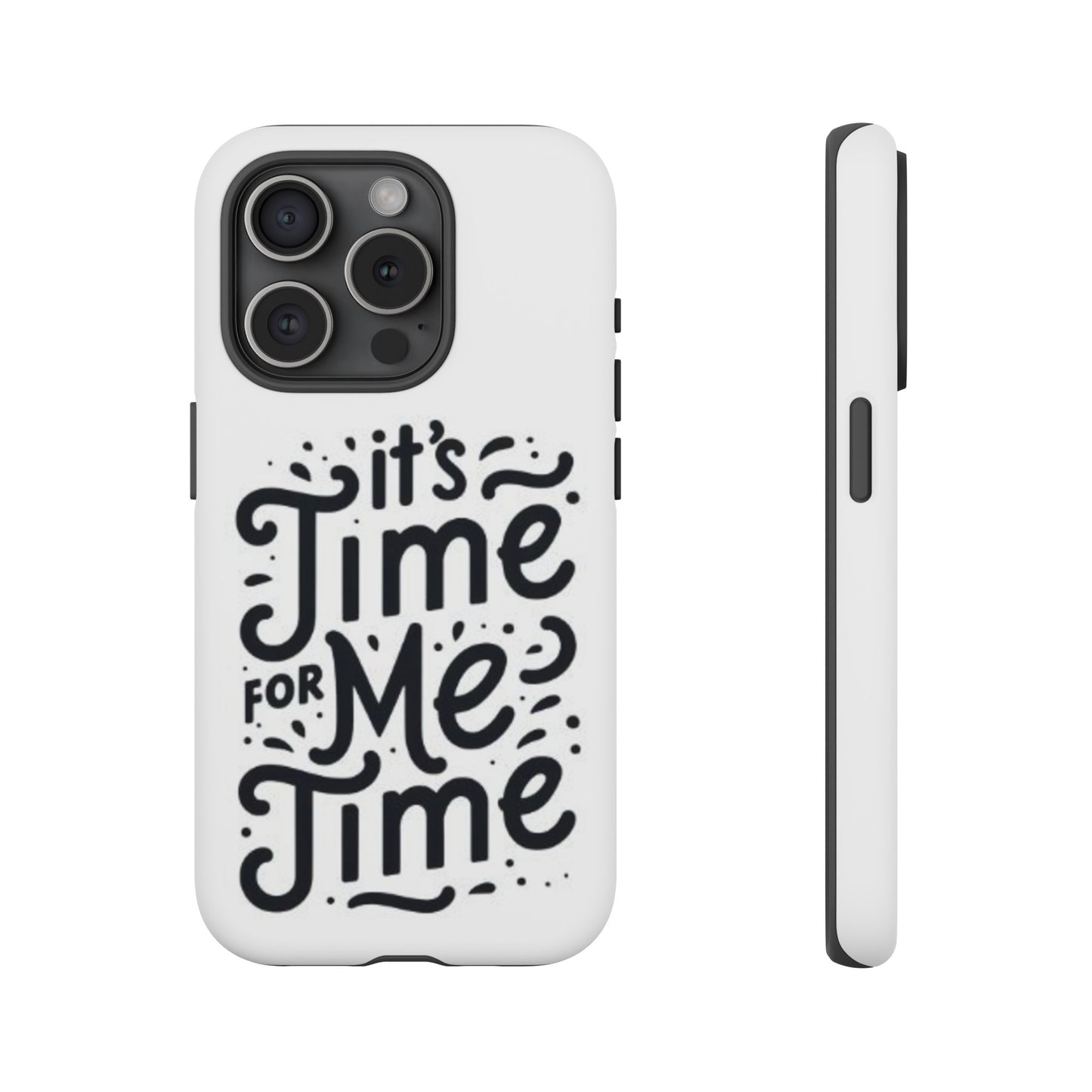 "It's Time for Me Time" Tough Phone Cases