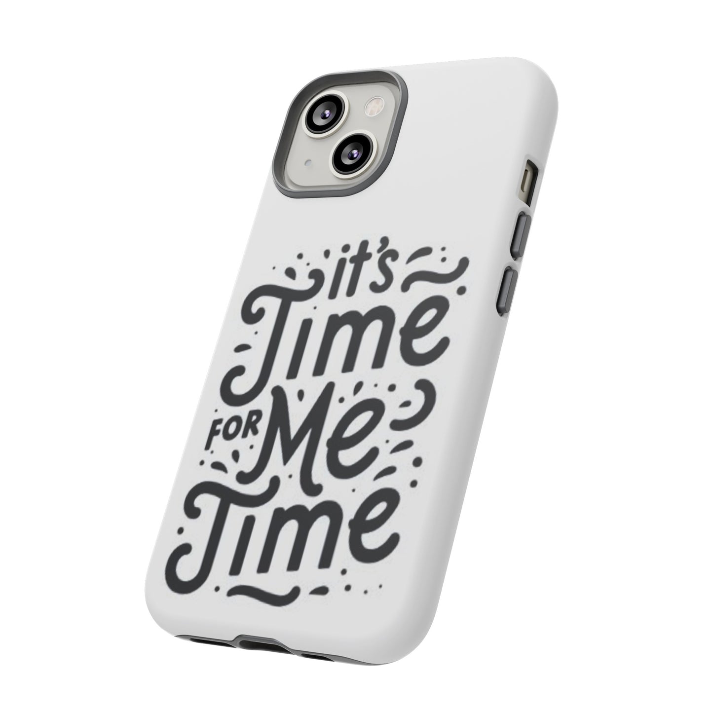 "It's Time for Me Time" Tough Phone Cases