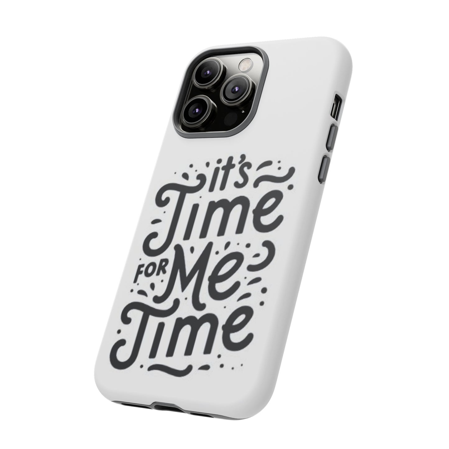 "It's Time for Me Time" Tough Phone Cases