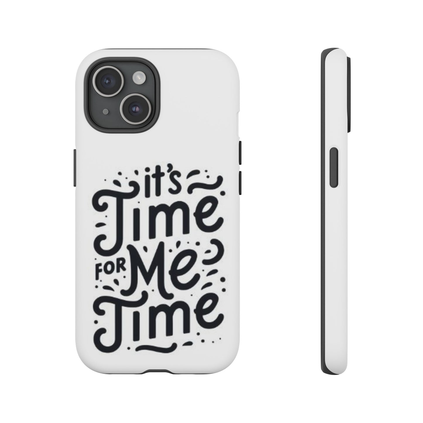 "It's Time for Me Time" Tough Phone Cases