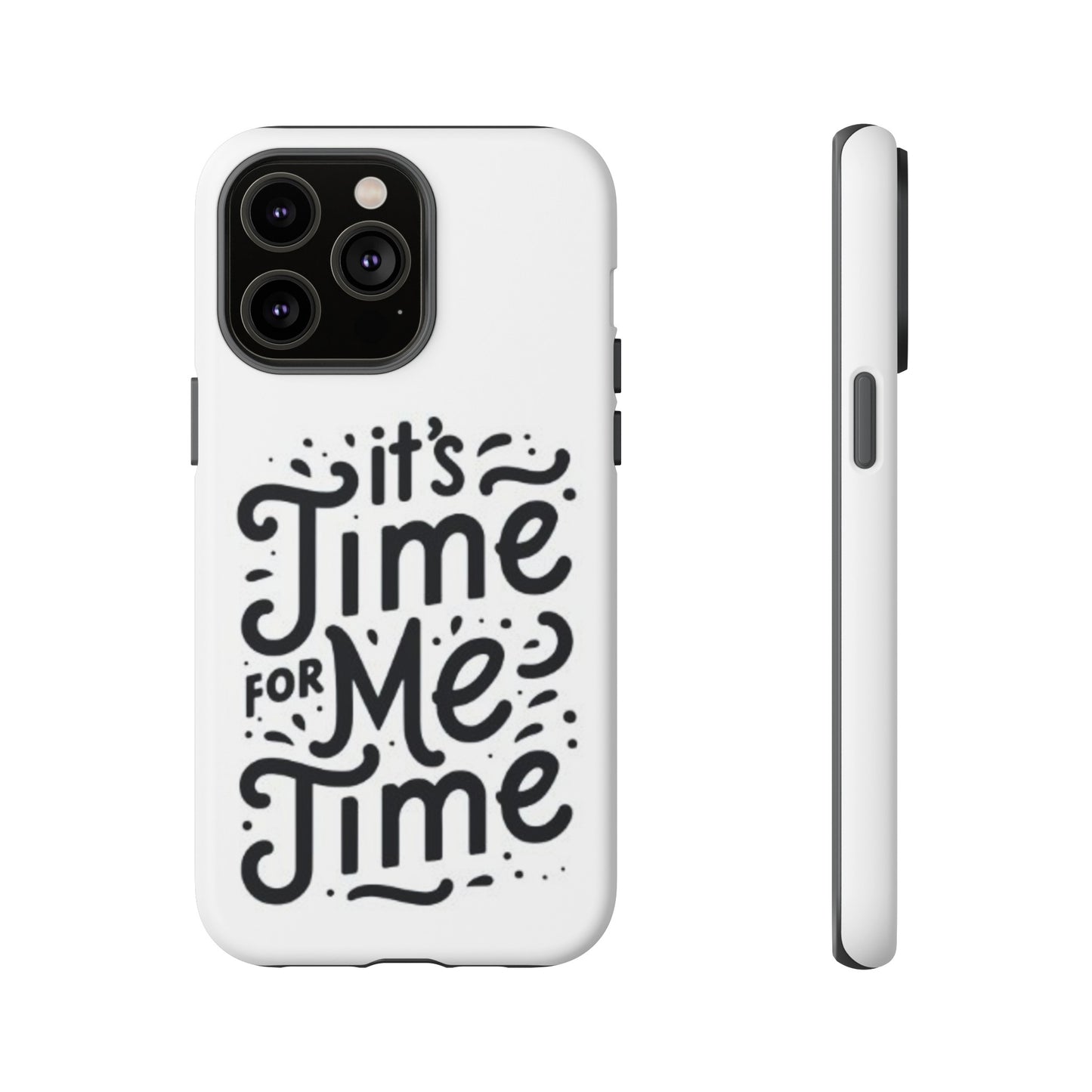 "It's Time for Me Time" Tough Phone Cases